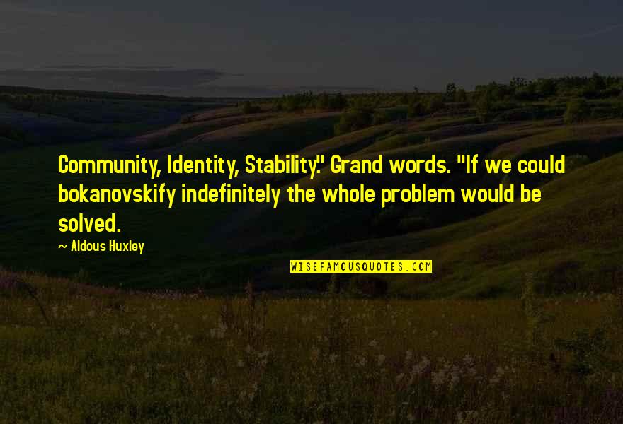 Pagaste Un Quotes By Aldous Huxley: Community, Identity, Stability." Grand words. "If we could Pagaste Un Quotes By Aldous Huxley: Community, Identity, Stability." Grand words. "If we could