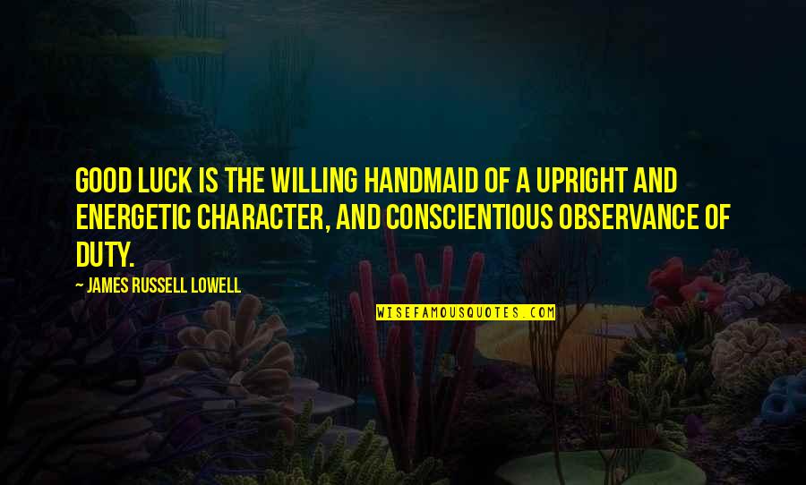 Pagastere Quotes By James Russell Lowell: Good luck is the willing handmaid of a Pagastere Quotes By James Russell Lowell: Good luck is the willing handmaid of a