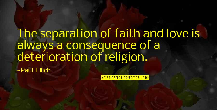 Pagastere Quotes By Paul Tillich: The separation of faith and love is always Pagastere Quotes By Paul Tillich: The separation of faith and love is always