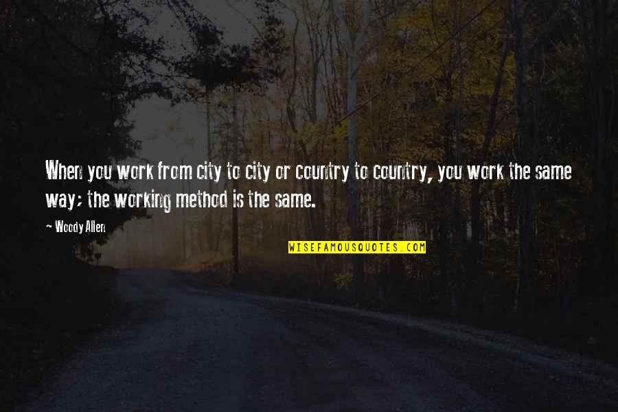 Pagastere Quotes By Woody Allen: When you work from city to city or Pagastere Quotes By Woody Allen: When you work from city to city or
