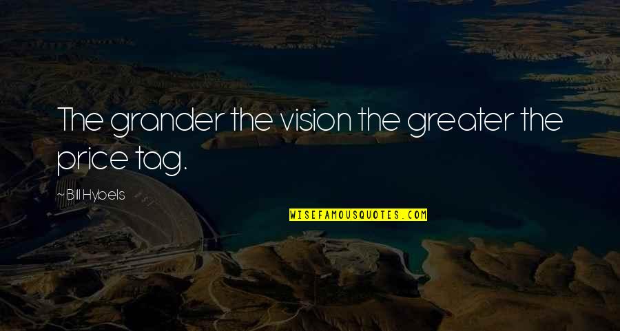 Pagatherum Quotes By Bill Hybels: The grander the vision the greater the price