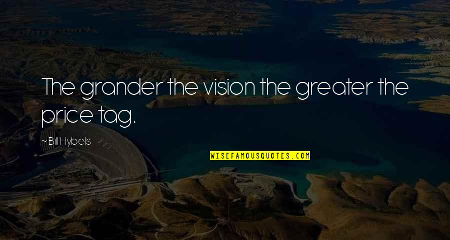 Pagatherum Quotes By Bill Hybels: The grander the vision the greater the price Pagatherum Quotes By Bill Hybels: The grander the vision the greater the price