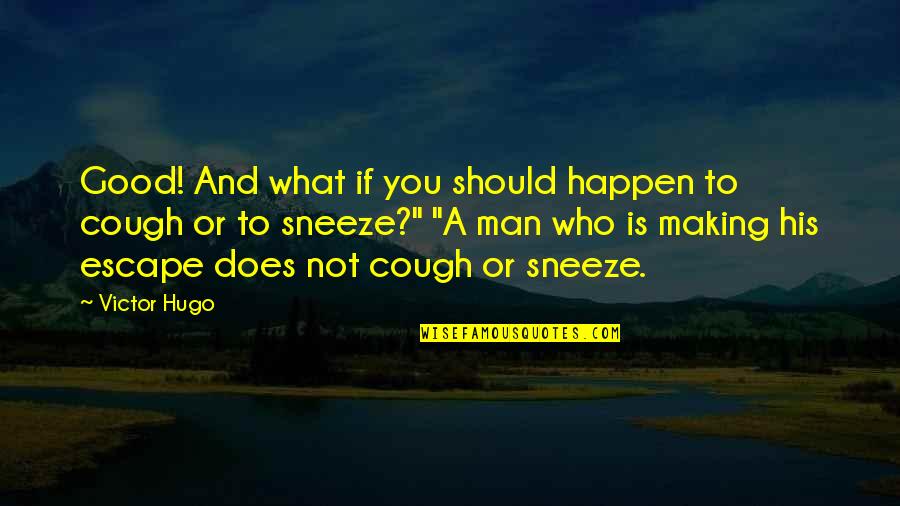 Pagato In Inglese Quotes By Victor Hugo: Good! And what if you should happen to