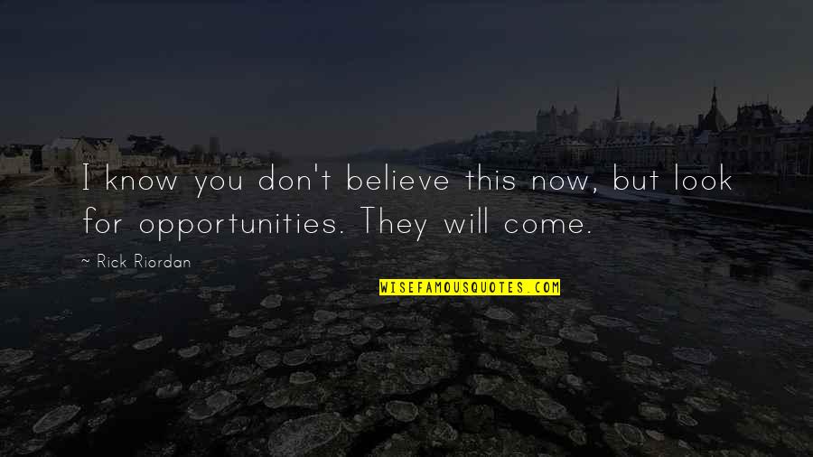 Pagbabago Ng Kaibigan Quotes By Rick Riordan: I know you don't believe this now, but
