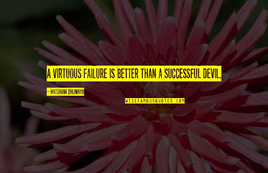 Pagbabago Sa Sarili Quotes By Matshona Dhliwayo: A virtuous failure is better than a successful