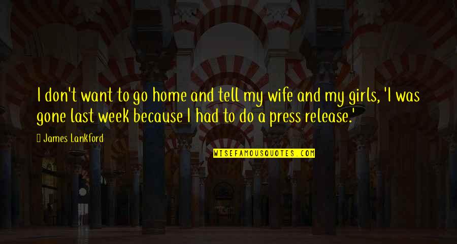 Pagbabasa Ng Libro Quotes By James Lankford: I don't want to go home and tell