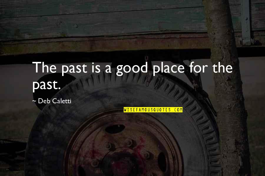 Pagdanganan Golf Quotes By Deb Caletti: The past is a good place for the