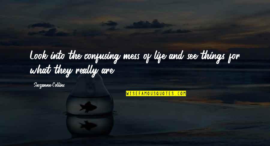 Pagdaramdam O Quotes By Suzanne Collins: Look into the confusing mess of life and
