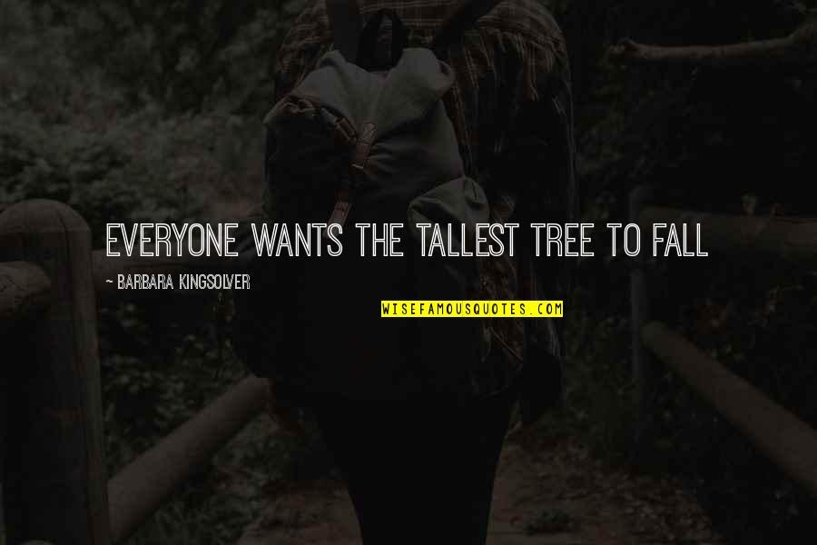 Pagdududa Quotes By Barbara Kingsolver: Everyone wants the tallest tree to fall