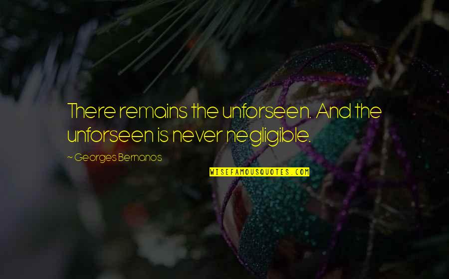 Pagdududa Quotes By Georges Bernanos: There remains the unforseen. And the unforseen is