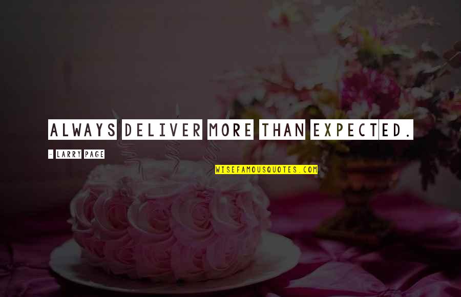 Page 1 Quotes By Larry Page: Always deliver more than expected.