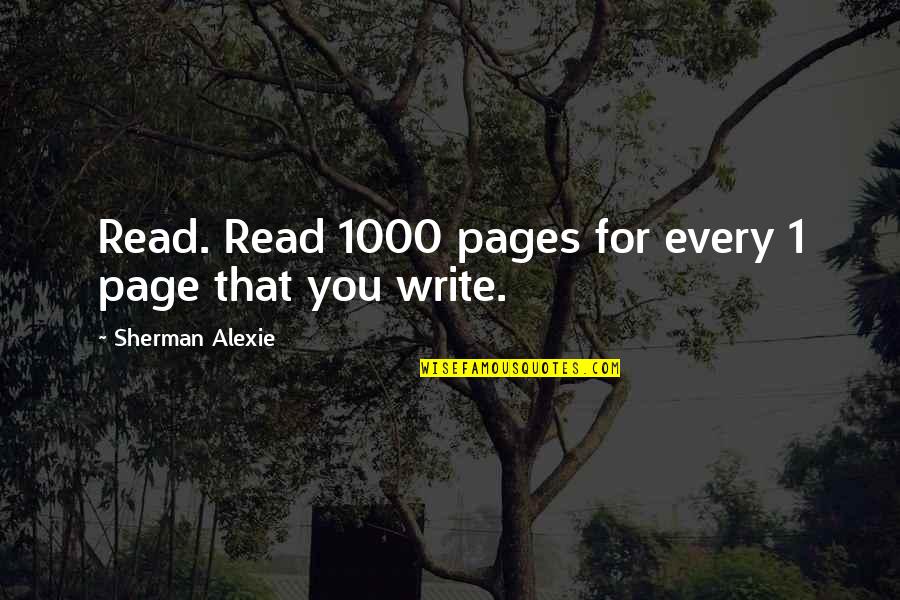 Page 1 Quotes By Sherman Alexie: Read. Read 1000 pages for every 1 page
