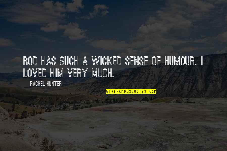 Page 129 Answer Quotes By Rachel Hunter: Rod has such a wicked sense of humour. Page 129 Answer Quotes By Rachel Hunter: Rod has such a wicked sense of humour.