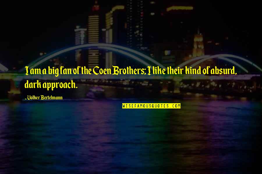 Page 167 Quotes By Volker Bertelmann: I am a big fan of the Coen Page 167 Quotes By Volker Bertelmann: I am a big fan of the Coen