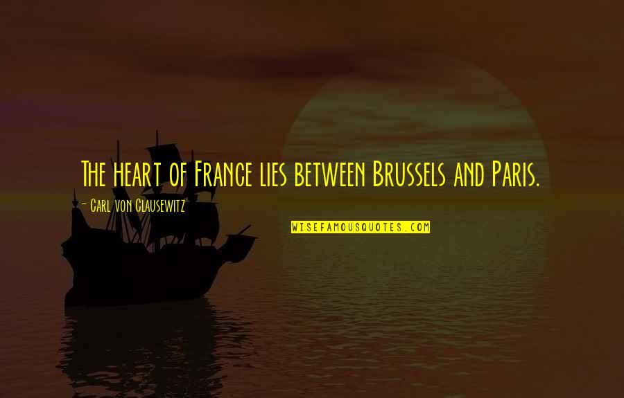 Page 169 Quotes By Carl Von Clausewitz: The heart of France lies between Brussels and Page 169 Quotes By Carl Von Clausewitz: The heart of France lies between Brussels and