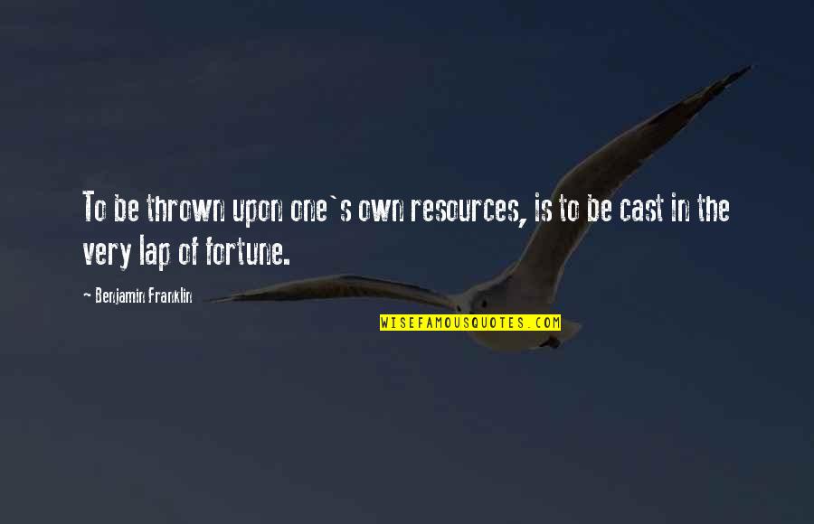 Page 173 174 Quotes By Benjamin Franklin: To be thrown upon one's own resources, is Page 173 174 Quotes By Benjamin Franklin: To be thrown upon one's own resources, is