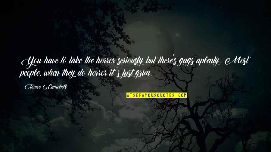 Page 173 174 Quotes By Bruce Campbell: You have to take the horror seriously but Page 173 174 Quotes By Bruce Campbell: You have to take the horror seriously but
