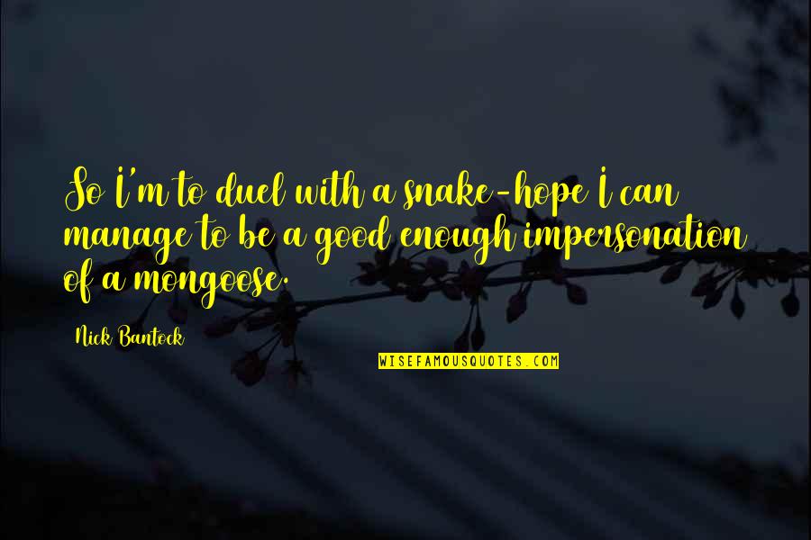 Page 178 Quotes By Nick Bantock: So I'm to duel with a snake-hope I Page 178 Quotes By Nick Bantock: So I'm to duel with a snake-hope I
