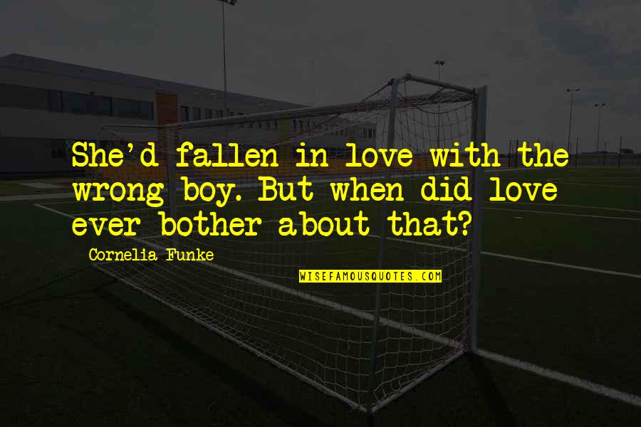 Page 193 Quotes By Cornelia Funke: She'd fallen in love with the wrong boy.