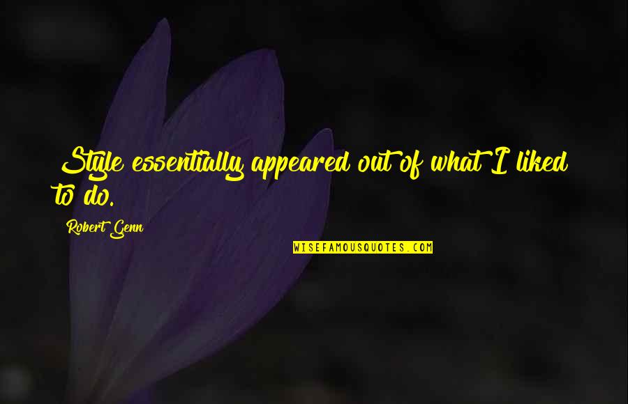 Page 193 Quotes By Robert Genn: Style essentially appeared out of what I liked Page 193 Quotes By Robert Genn: Style essentially appeared out of what I liked