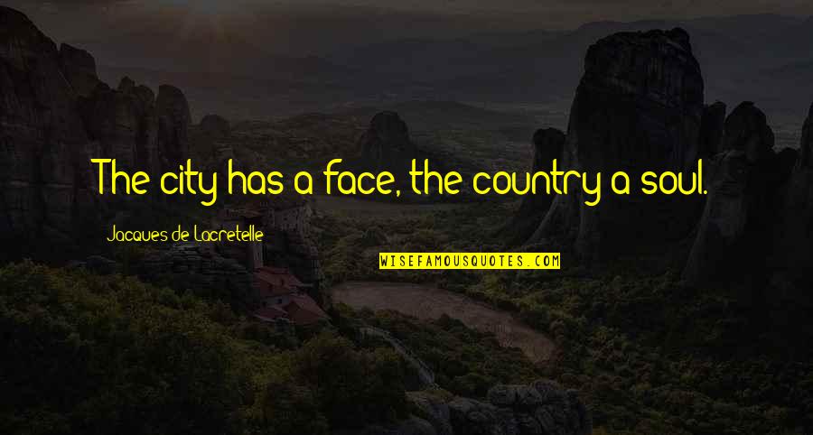Page 198 Quotes By Jacques De Lacretelle: The city has a face, the country a