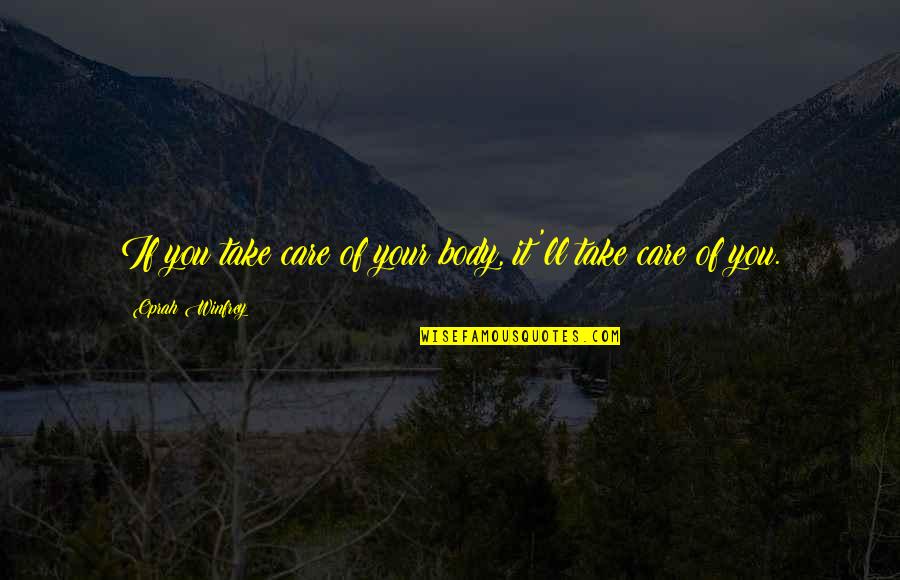 Page 198 Quotes By Oprah Winfrey: If you take care of your body, it'll