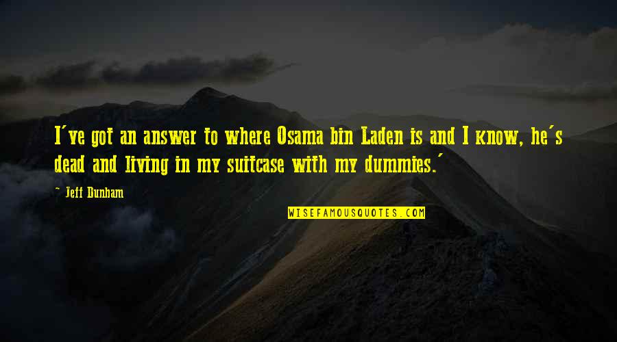 Page 214 Quotes By Jeff Dunham: I've got an answer to where Osama bin