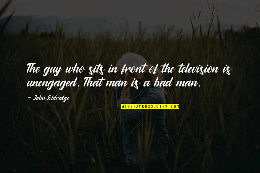 Page 214 Quotes By John Eldredge: The guy who sits in front of the