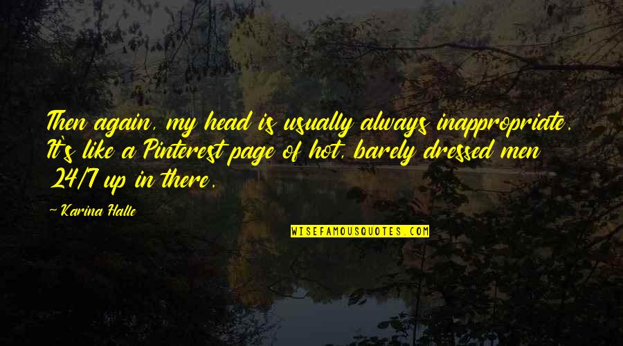 Page 24 Quotes By Karina Halle: Then again, my head is usually always inappropriate. Page 24 Quotes By Karina Halle: Then again, my head is usually always inappropriate.
