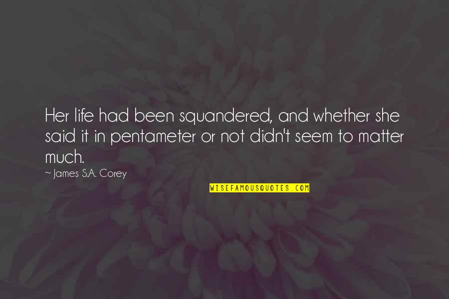 Page 249 Quotes By James S.A. Corey: Her life had been squandered, and whether she Page 249 Quotes By James S.A. Corey: Her life had been squandered, and whether she