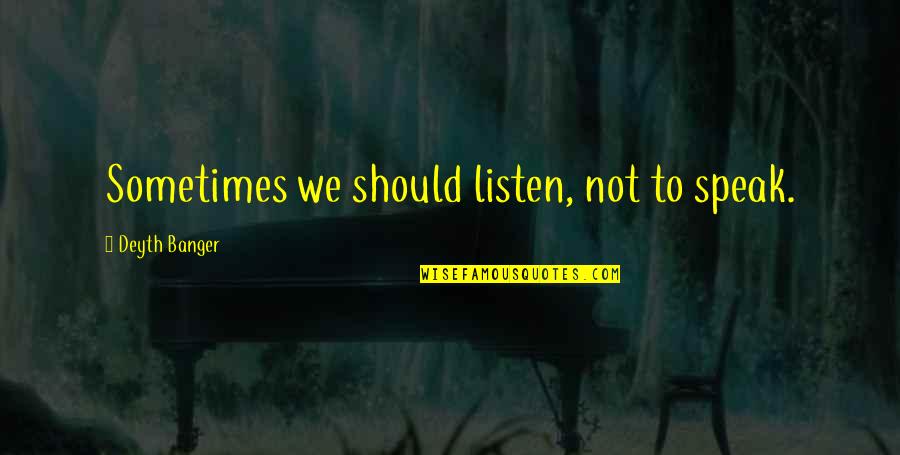 Page 262 Quotes By Deyth Banger: Sometimes we should listen, not to speak. Page 262 Quotes By Deyth Banger: Sometimes we should listen, not to speak.