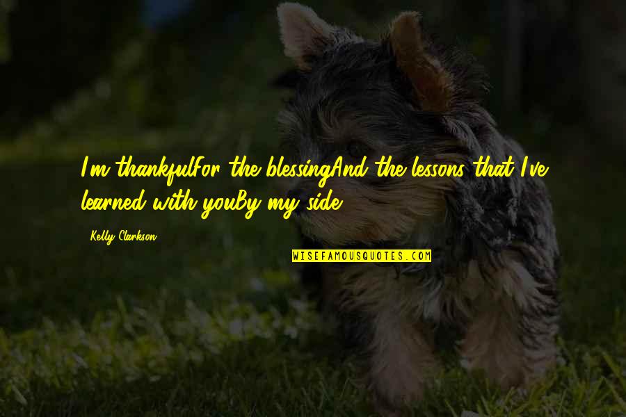 Page 272 Quotes By Kelly Clarkson: I'm thankfulFor the blessingAnd the lessons that I've