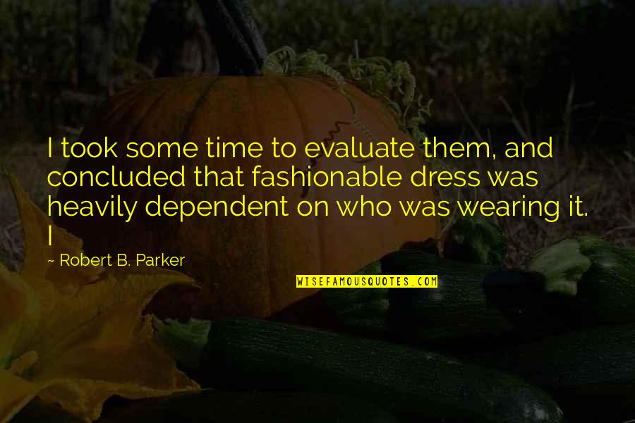 Page 280 Quotes By Robert B. Parker: I took some time to evaluate them, and Page 280 Quotes By Robert B. Parker: I took some time to evaluate them, and