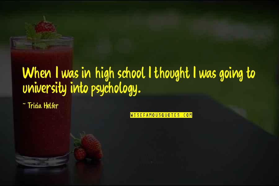 Page 280 Quotes By Tricia Helfer: When I was in high school I thought