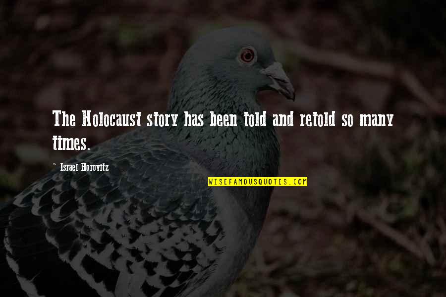 Page 282 Quotes By Israel Horovitz: The Holocaust story has been told and retold Page 282 Quotes By Israel Horovitz: The Holocaust story has been told and retold