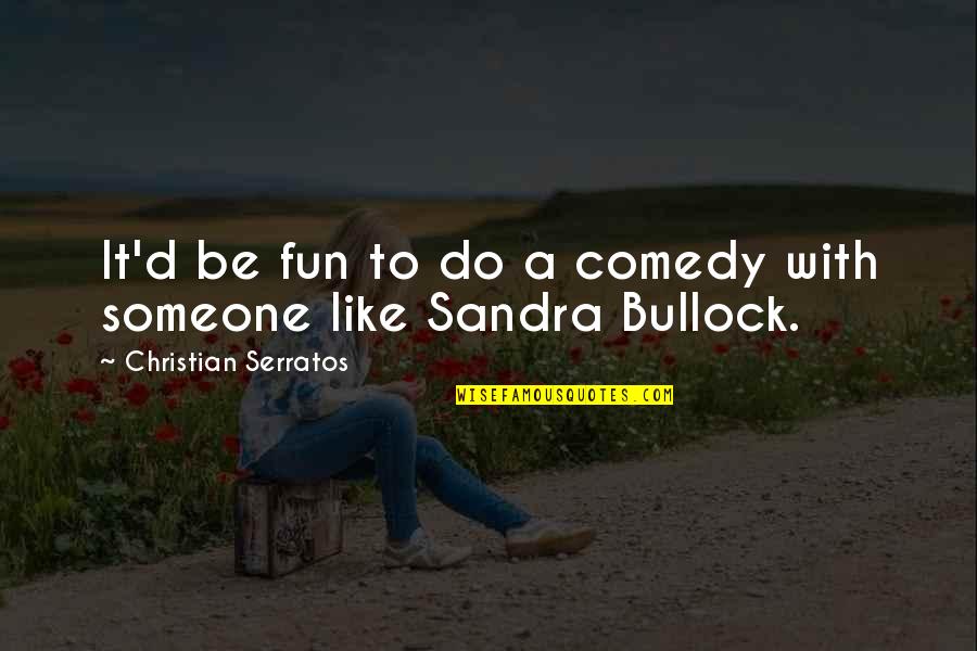 Page 283 Quotes By Christian Serratos: It'd be fun to do a comedy with