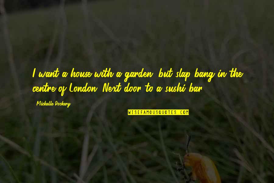 Page 292 Quotes By Michelle Dockery: I want a house with a garden, but Page 292 Quotes By Michelle Dockery: I want a house with a garden, but