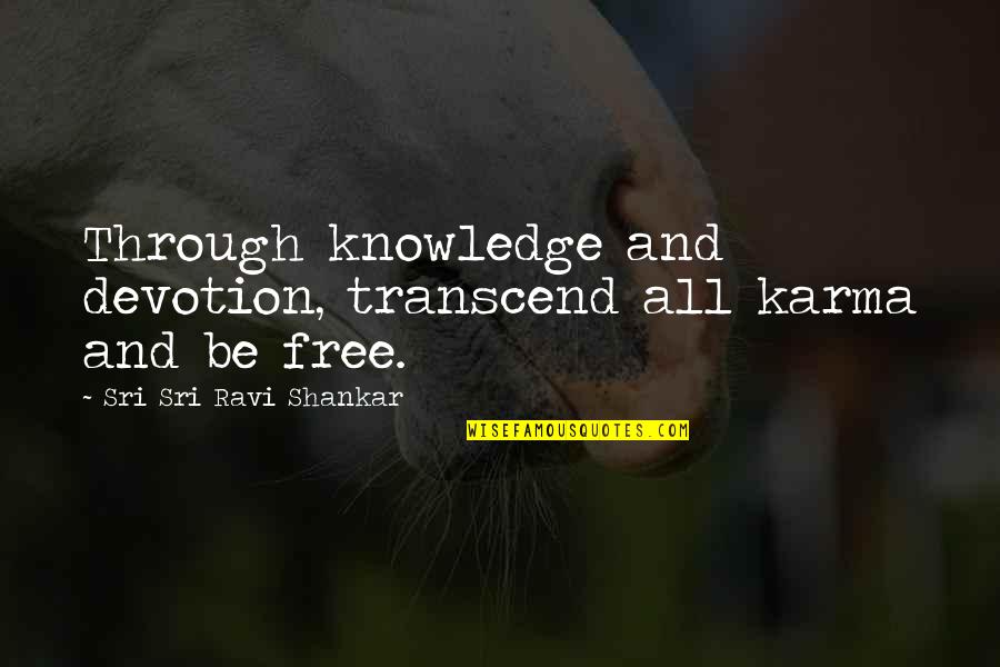 Page 292 Quotes By Sri Sri Ravi Shankar: Through knowledge and devotion, transcend all karma and Page 292 Quotes By Sri Sri Ravi Shankar: Through knowledge and devotion, transcend all karma and