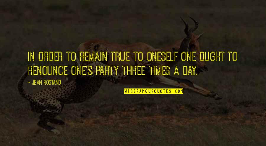 Page 293 Quotes By Jean Rostand: In order to remain true to oneself one Page 293 Quotes By Jean Rostand: In order to remain true to oneself one