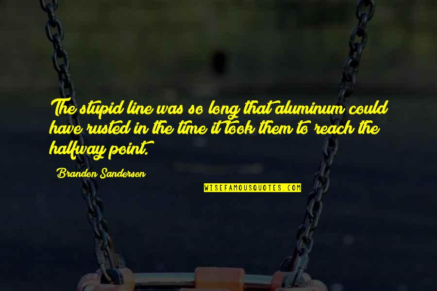 Page 297 Quotes By Brandon Sanderson: The stupid line was so long that aluminum Page 297 Quotes By Brandon Sanderson: The stupid line was so long that aluminum