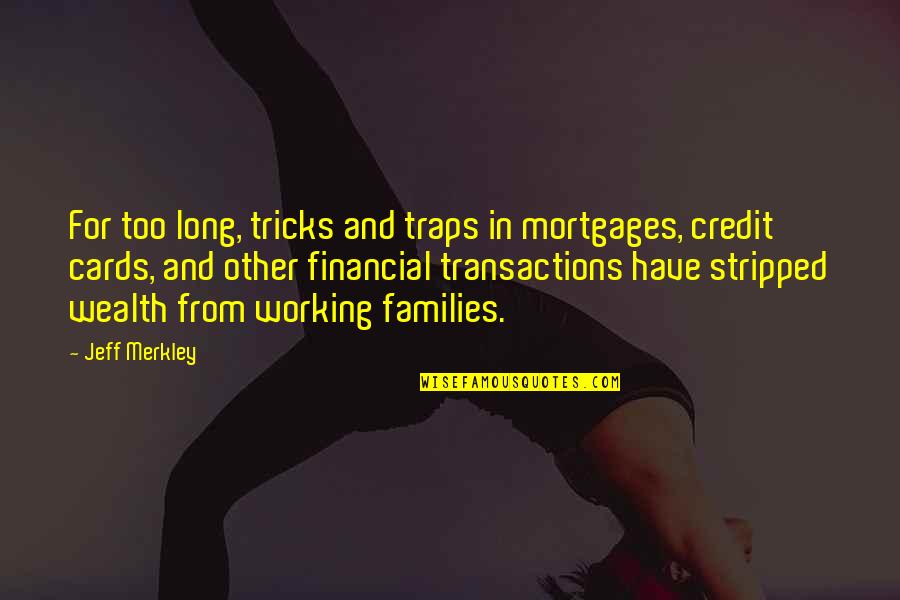 Page 297 Quotes By Jeff Merkley: For too long, tricks and traps in mortgages, Page 297 Quotes By Jeff Merkley: For too long, tricks and traps in mortgages,