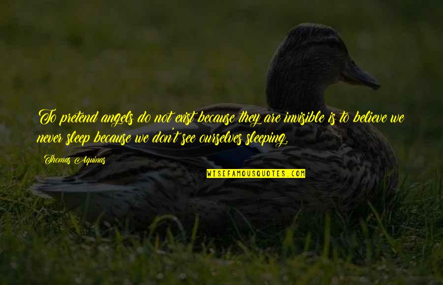 Page 308 Quotes By Thomas Aquinas: To pretend angels do not exist because they Page 308 Quotes By Thomas Aquinas: To pretend angels do not exist because they