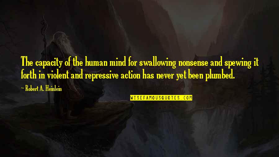 Page 313 Quotes By Robert A. Heinlein: The capacity of the human mind for swallowing