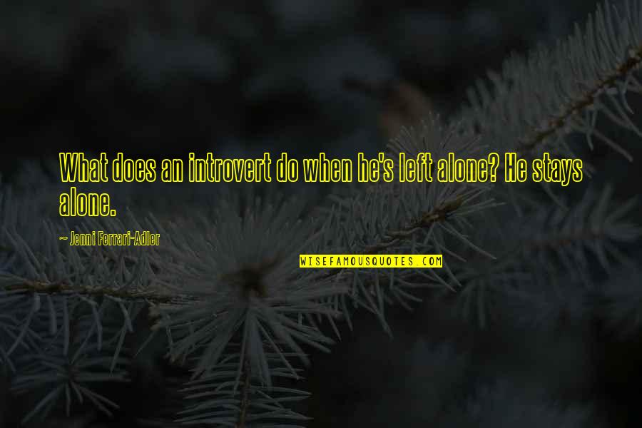 Page 339 Quotes By Jenni Ferrari-Adler: What does an introvert do when he's left Page 339 Quotes By Jenni Ferrari-Adler: What does an introvert do when he's left