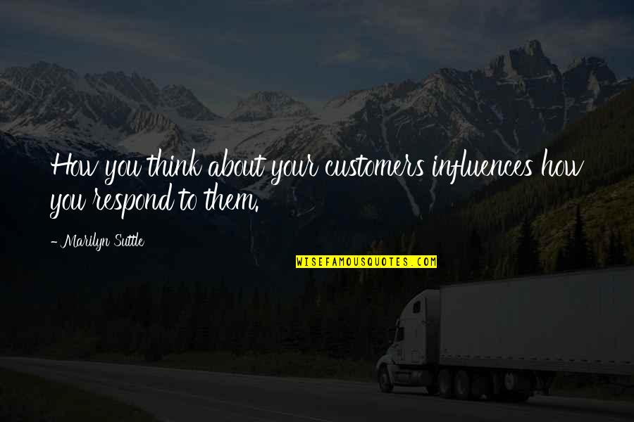 Page 341 Quotes By Marilyn Suttle: How you think about your customers influences how