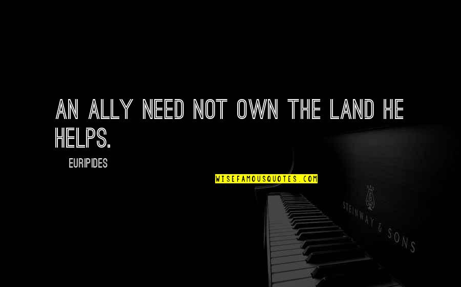Page 375 Quotes By Euripides: An ally need not own the land he