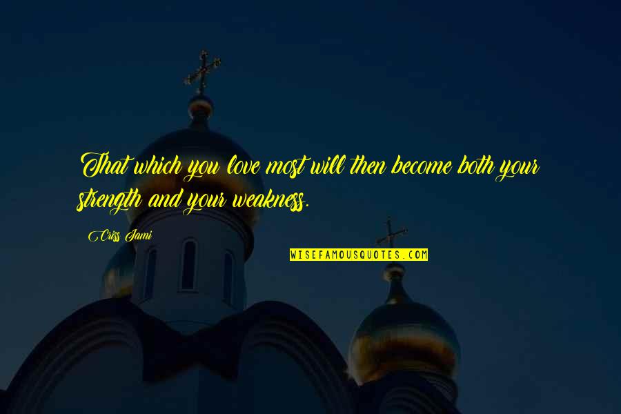 Page 378 Quotes By Criss Jami: That which you love most will then become