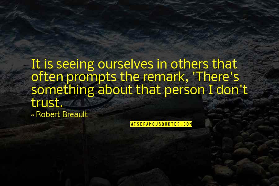 Page 378 Quotes By Robert Breault: It is seeing ourselves in others that often Page 378 Quotes By Robert Breault: It is seeing ourselves in others that often