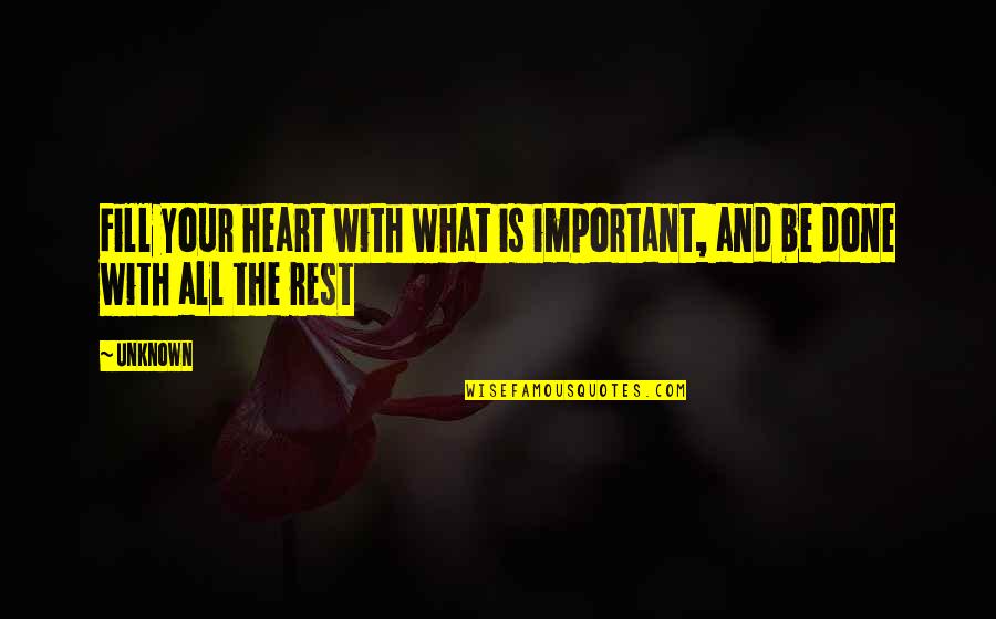 Page 378 Quotes By Unknown: Fill your heart with what is important, and