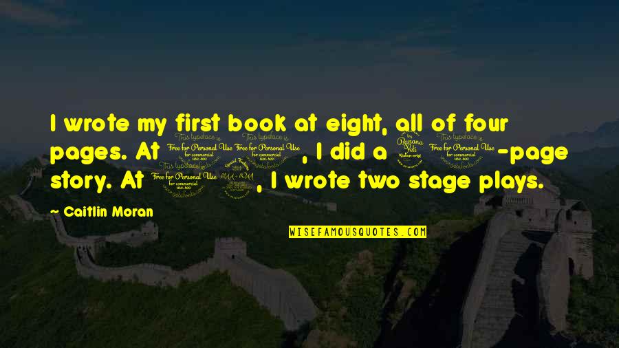 Page 40 Quotes By Caitlin Moran: I wrote my first book at eight, all Page 40 Quotes By Caitlin Moran: I wrote my first book at eight, all